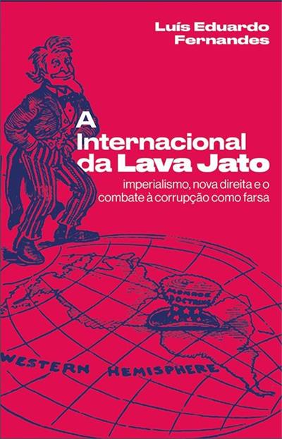 A INTERNACIONAL DA LAVA JATO: IMPERIALISMO...FARSA