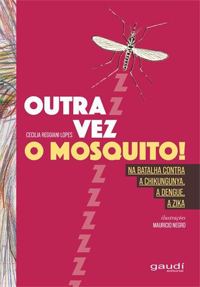 OUTRA VEZ O MOSQUITO!: NA BATALHA CONTRA A...ZIKA