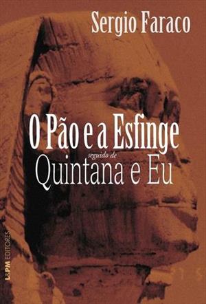 O PAO E A ESFINGE SEGUIDO DE QUINTANA E EU
