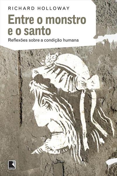ENTRE O MONSTRO E O SANTO: REFLEXOES SOBRE A...HUMANA